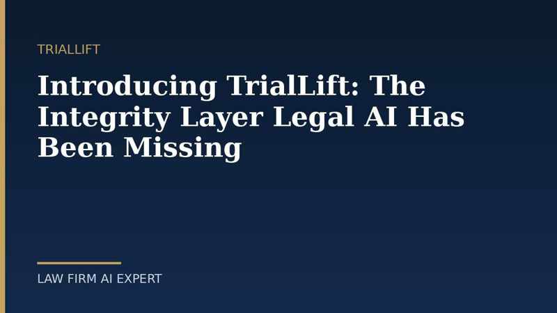 Navy and gold graphic reading Introducing TrialLift: The Integrity Layer Legal AI Has Been Missing